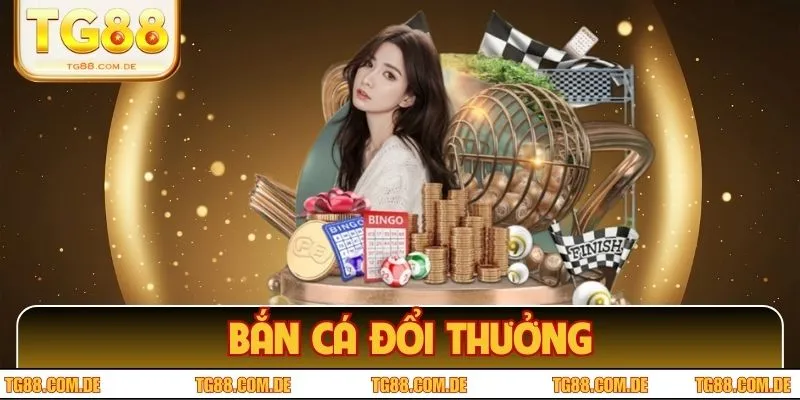 Bắn Cá Đổi Thưởng - Săn Xu, Nhận Thưởng Cực Hấp Dẫn Tại TG88 