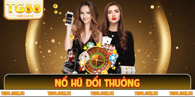 Nổ Hũ Đổi Thưởng TG88 – Chơi Là Trúng, Thắng Lớn Ngay Nổ Hũ Đổi Thưởng TG88 – Chơi Là Trúng, Thắng Lớn Ngay